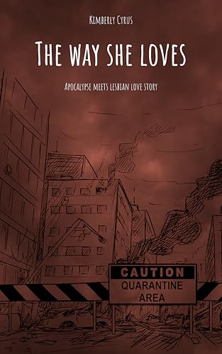 The way she loves: APOCALYPSE MEETS LESBIAN LOVE STORY