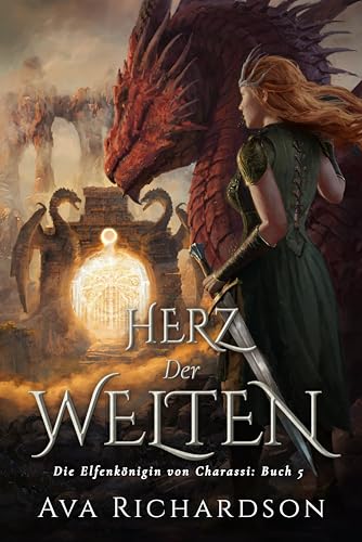 Herz der Welten: Ein YA-Fantasy-Roman in einer immersiven Welt mit Elfenflüchen, weisen Drachen und einem gutaussehenden Prinzen (Die Elfenkönigin von Charassi (Teil I) 5)