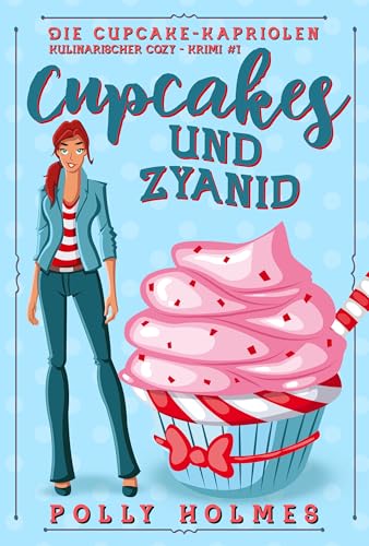 Cupcakes und Zyanid (Die Cupcake-Kapriolen Kulinarischer Cozy-Krimi Serie 1)