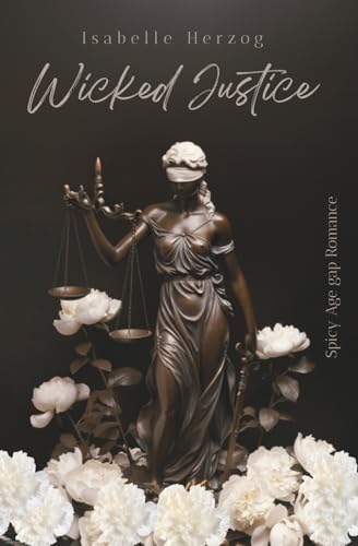 Wicked Justice: (Spicy Age-Gap-Romance, Professor x Studentin)