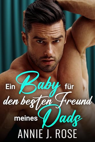 Ein Baby für den besten Freund meines Dads: eine Age-Gap-Geheimkind-Romanze