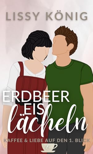 Erdbeereislächeln: Alina und Magnus: Eine kurze Grumpy-Sunshine Altersunterschied Liebesgeschichte mit Single-Dad (Kaffee & Liebe auf den 1. Blick 6)