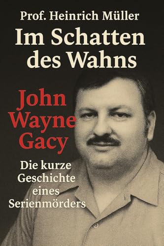 Im Schatten des Wahns – Eine kurze Geschichte eines Serienmörders: John Wayne Gacy - Der Killerclown von Chicago