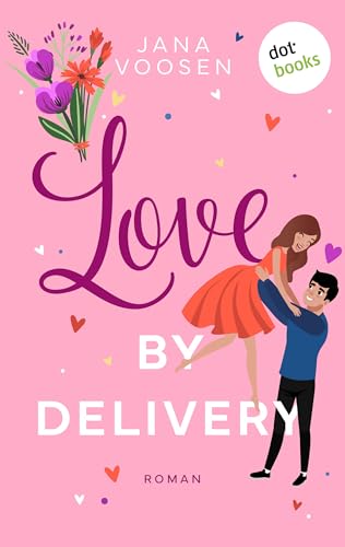 Love by Delivery - oder: Mit freundlichen Küssen: Roman: Ein humorvoller Liebesroman zum Mitfiebern