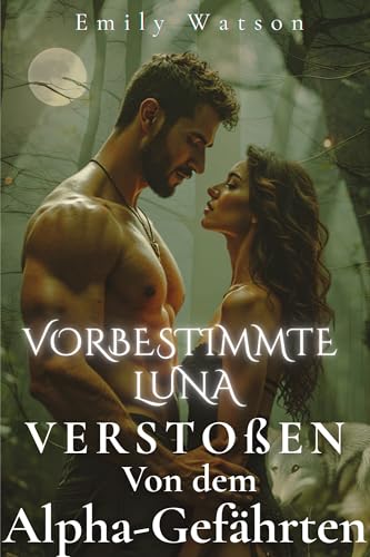 Vorbestimmte Luna verstoßen Von Dem Alpha-Gefährten : Zweite Chance – Paranormale Dark Shifter Romance