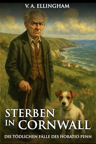 Sterben in Cornwall: Die tödlichen Fälle des Horatio Penn (Idyllisch, tödlich, … britisch)