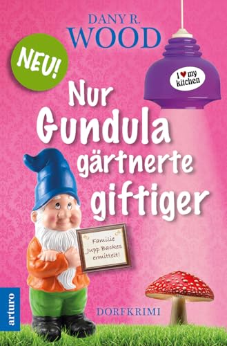 Nur Gundula gärtnerte giftiger: Dorfkrimi (Familie Jupp Backes ermittelt 9)