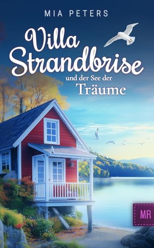 Villa Strandbrise und der See der Träume (Neuanfang am Meer 3)