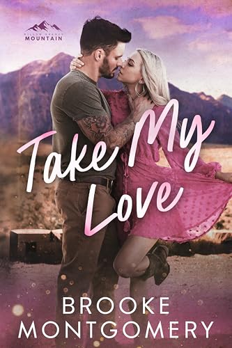 Take My Love: A Roommates With Benefits Small Town Romance (Willow Branch Mountain Book 2)