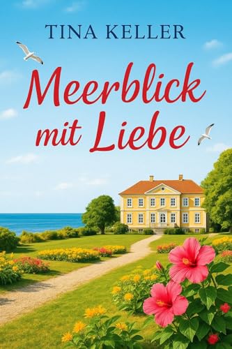 Meerblick mit Liebe: Humorvoller Liebesroman (Herzklopfen mit Meerblick - Humorvolle Liebesromane)