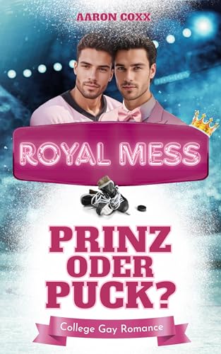 Royal Mess - Prinz oder Puck?: Eine Haters to Lovers Gay Romance auf Deutsch für alle, die gern Eishockey College Liebesromane lesen