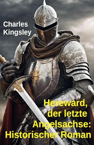 Hereward, der letzte Angelsachse: Historischer Roman