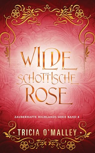 Wilde schottische Rose (Zauberhafte Highlands 3)