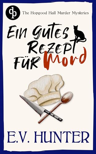 Ein gutes Rezept für Mord | Ein britischer Cosy Crime: Ein tödlicher Wettbewerb, ein ungewöhnliches Duo und ein Fall, der gelöst werden will! (The Hopgood Hall Murder Mysteries 2)