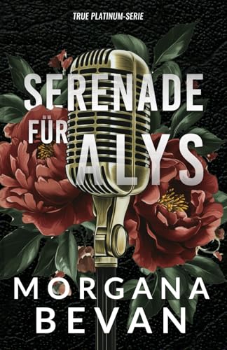 Serenade für Alys: Rockstar Romanze (Rockstar-Romanzen im True Platinum Universum, Band 1)