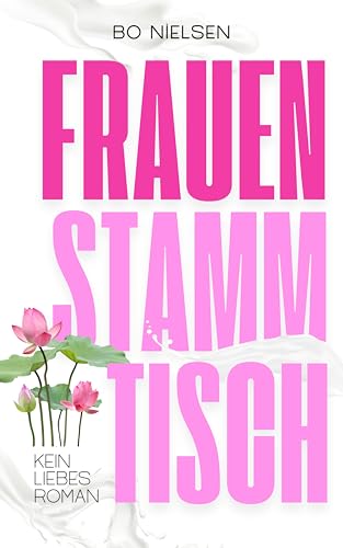 Frauenstammtisch: Beziehungskomödie für starke Frauen 50 plus. Mit Humor durch die Mitte des Lebens