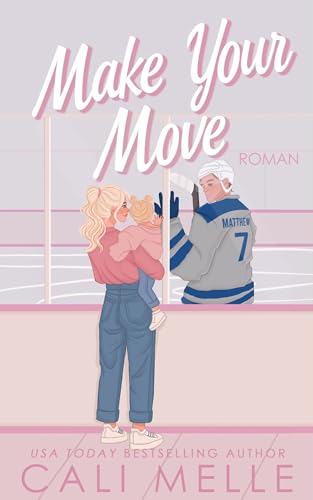 Make Your Move: Eine Eishockey-Romanze mit einer alleinerziehenden Mutter