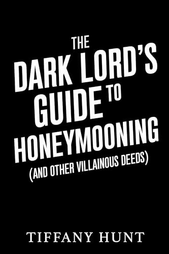 The Dark Lord's Guide to Honeymooning (And Other Villainous Deeds) (Guides to Villainy and Love Book 2)
