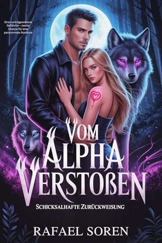 Vom Alpha Verstoßen: Eine zurückgewiesene Gefährtin – zweite Chance für eine paranormale Romanze (Schicksalhafte Zurückweisung 1)