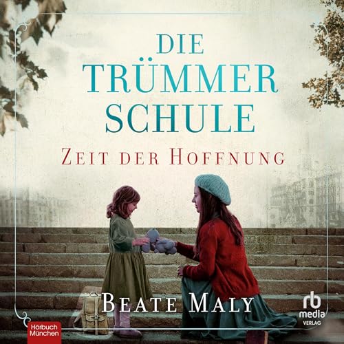 Die Trümmerschule: Zeit der Hoffnung: Roman (Lehrerin für ein besseres Morgen)