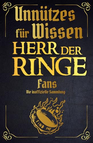 Unnützes Wissen für Herr der Ringe Fans – Erstaunliche Fakten rundum die berühmtesten Gefährten Mittelerdes | Ein besonderes Buch für Herr der Ringe-Fans (Die Unnützes Wissen Reihe, Band 2)