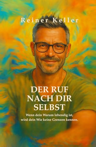Der Ruf nach dir selbst: Wenn dein Warum lebendig ist, wird dein Wie keine Grenzen kennen.