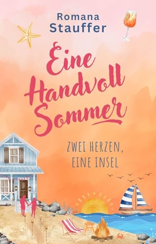Eine Handvoll Sommer - Zwei Herzen, eine Insel: Ein sommerlicher Meer Roman mit Humor für alle, die gern Ostsee Liebesromane lesen