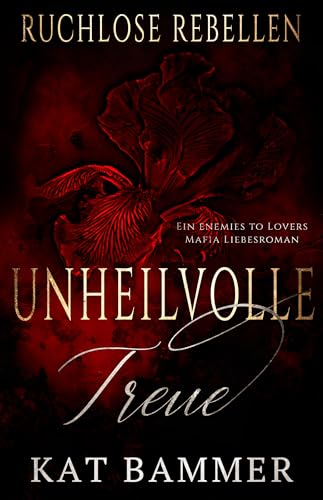 Unheilvolle Treue: Ein Enemies to Lovers Dark Mafia Liebesroman (Ruchlose Rebellen)
