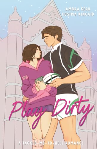 Play Dirty: A Tackle-Me-To-Hell Romance