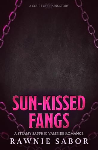 Sun-Kissed Fangs: A Steamy Sapphic Vampire Romance (Court of Chains)