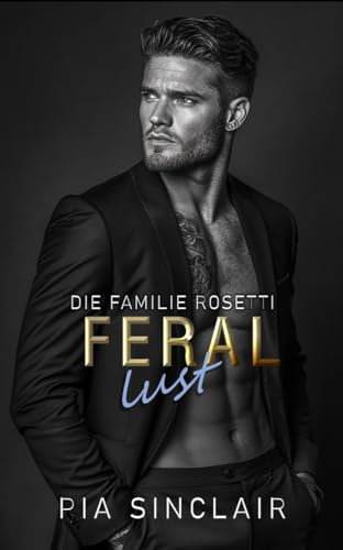 Feral Lust: Eine Stalker-Mafia-Romance (Die Familie Rosetti 4)