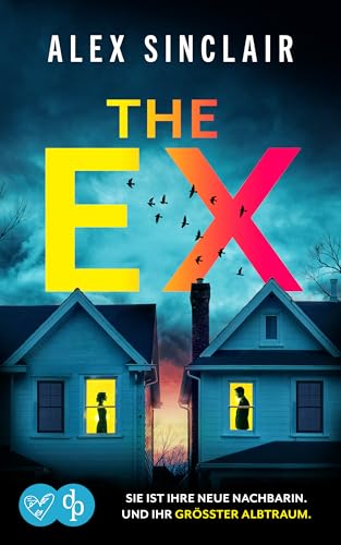 The Ex | Ein fesselnder Psychothriller über eine zerstörerische Obsession: Sie ist ihre neue Nachbarin. Und ihr größter Albtraum