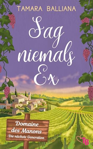 Sag niemals Ex: Eine romantische Komödie voller Chaos, Liebe und französischem Flair (Domaine des Manons – Die nächste Generation 1)