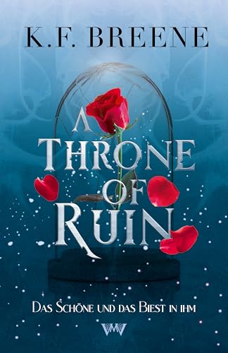 A Throne of Ruin: Die Schöne und das Biest spicy Romantasy Märchen (Deliciously Dark Fairy Tales 2)