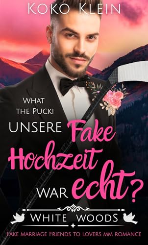 What the Puck! Unsere Fake Hochzeit war echt?: Fake Marriage Friends to Lovers MM Romance (Verliebt in White Woods 1)