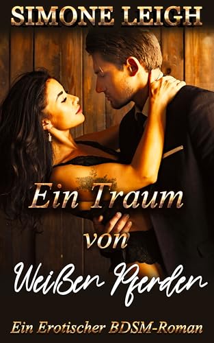 Ein Traum von Weißen Pferden : Ein Erotischer BDSM-Roman (Das Samtene Halsband 1)