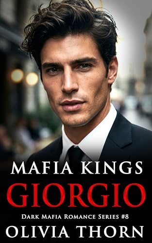 Mafia Kings: Giorgio: Dark Mafia Romance Series #8