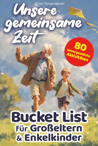 Unsere gemeinsame Zeit: Bucket List für Großeltern & Enkelkinder