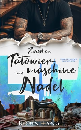 Zwischen Tätowiermaschine und Nadel (Lieben und Leben in Luxemburg, Band 2)