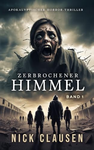 Zerbrochener Himmel 1: Apokalyptischer Horror-Thriller