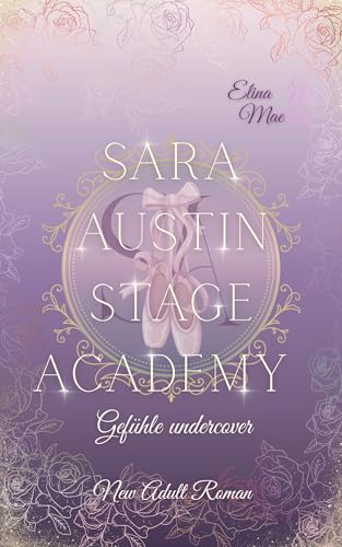Sara Austin Stage Academy - Gefühle undercover : Ein New Adult Tanzroman