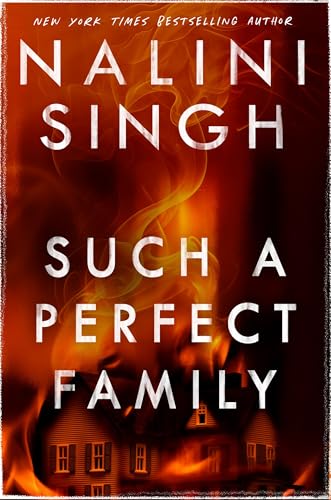 Such a Perfect Family: The riveting new thriller from New York Times bestseller Nalini Singh