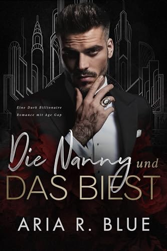 Die Nanny und das Biest: Eine Dark Billionaire Romance mit Age Gap