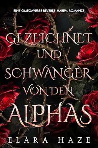 Gezeichnet und schwanger von den Alphas: Eine Omegaverse Reverse-Harem-Romanze (begattete Omega-Königinnen 6)