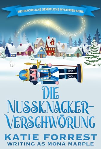 Die Nussknacker-Verschwörung: Weihnachtliche Cozy-Mystery-Serie (Weihnachtsleiche 8)