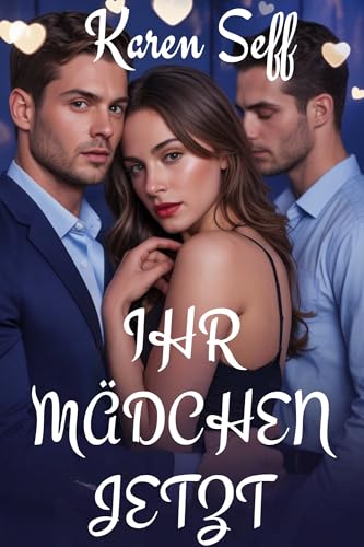 IHR MÄDCHEN JETZT: Eine Reverse-Harem-Romanze zwischen einem Studenten und einem Professor mit Altersunterschied (Reverse Harem-Serie 6)