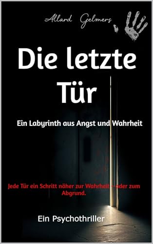 Die letzte Tür, Ein Labyrinth aus Angst und Wahrheit: Jede Tür ein Schritt näher zur Wahrheit – oder zum Abgrund.