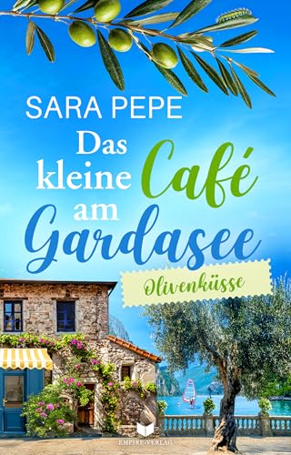 Das kleine Café am Gardasee: Olivenküsse (Liebesküsse am Gardasee 3)