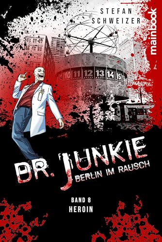 Dr. Junkie - Berlin im Rausch: Band 8 Heroin: Das Finale der Serie!