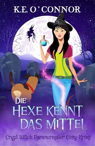 Die Hexe kennt das Mittel (Crypt Witch Paranormaler Cosy-Krimi 10)